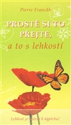 Prostě si to přejte, a to s lehkostí - Pierre Franckh - Kliknutím na obrázek zavřete